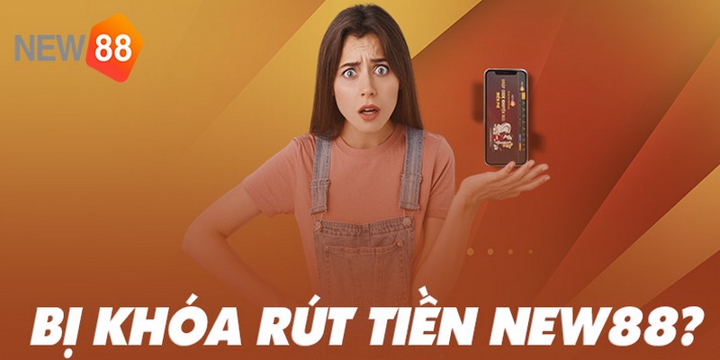 Làm thế nào khi không thể rút tiền NEW88?