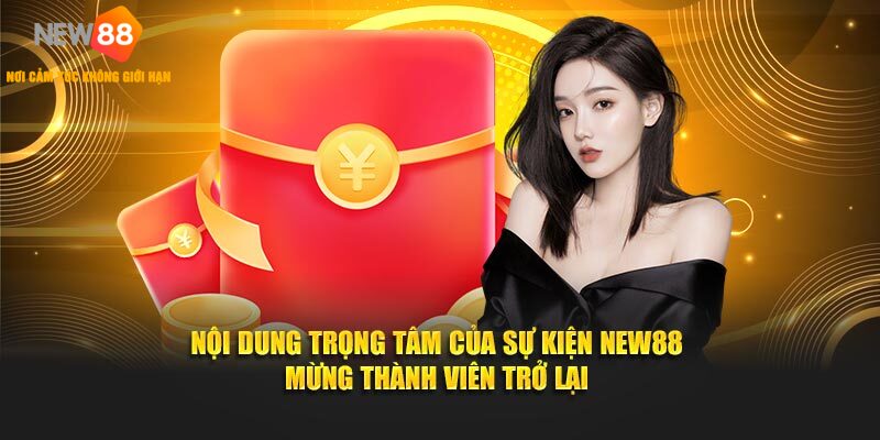 Nội dung trọng tâm của sự kiện NEW88 mừng thành viên trở lại